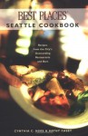 Best Places Seattle Cookbook: Recipes from the City's Outstanding Restaurants and Bars - Cynthia Nims, Kathy Casey