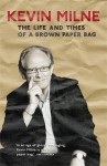 The Life and Times of a Brown Paper Bag - Kevin Milne