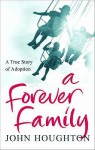 A Forever Family: A True Story of Adoption - John Houghton