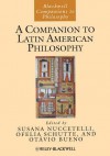 A Companion to Latin American Philosophy - Susana Nuccetelli, Ofelia Schutte, Otávio Bueno