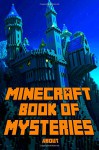 Book of Mysteries About Minecraft: Unbelievable Mysteries You Never Knew About Before Revealed! Every Mystery Will Enrich your Breathtaking Minecraft Adventures. Amazing Gem for All Minecraft Fans! - Minecraft Books, Minecraft Books Paperback, Minecraft Books For Kids, Minecraft Tips and Tricks, Minecraft Children Stories, Minecraft Bedtime Stories, Minecraft Books For Kids Hardcover