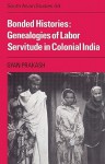 Bonded Histories: Genealogies of Labor Servitude in Colonial India - Gyan Prakash