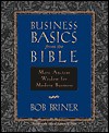 Business Basics From The Bible: More Ancient Wisdom For Modern Business - Bob Briner