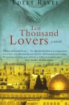 Ten Thousand Lovers: A Novel - Edeet Ravel