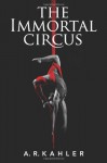 The Immortal Circus: Act One - A.R. Kahler