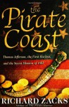 The Pirate Coast: Thomas Jefferson, the First Marines, and the Secret Mission of 1805 - Richard Zacks