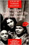 Dry Lips Oughta Move To Kapuskasing - Tomson Highway