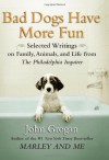Bad Dogs Have More Fun: Selected Writings on Family, Animals, and Life from The Philadelphia Inquirer - John Grogan