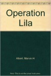Operation Lila - Marvin H. Albert