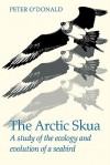 The Arctic Skua: A Study of the Ecology and Evolution of a Seabird - Peter O'Donald, Robert Gillmor