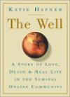 The Well: A Story of Love, Death & Real Life in the Seminal Online Community - Katie Hafner