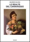 Le realtà del Caravaggio - Maurizio Calvesi