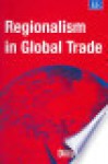 Regionalism in Global Trade - Dilip K. Das