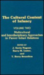 Cultural Context of Infancy: Volume 2: Multicultural and Interdisciplinary Approaches to Parent-Infant Relations - J. Kevin Nugent, T. Berry Brazelton, Barry M. Lester