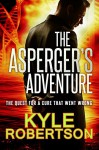 The Asperger's Adventure: The Quest for a Cure That Went Wrong - Kyle Robertson