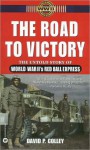Road to Victory: Untold Story of World War II's Red Ball Express - David P. Colley