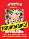 Traumarama!: Real Girls Share Their Most Embarrassing Moments Ever! - Seventeen Magazine