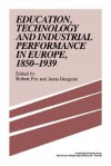 Education, Technology and Industrial Performance in Europe, 1850 1939 - Robert Fox