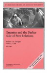 Enemies and the Darker Side of Peer Relations: New Directions for Child and Adolescent Development, Number 102 - CAD