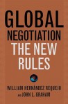 Global Negotiation: The New Rules - John L. Graham