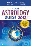 Your Astrology Guide 2012 - Rick Levine, Jeff Jawer