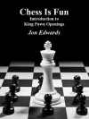 Introduction to King Pawn Openings (Chess is Fun) - Jon Edwards