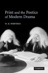 Print and the Poetics of Modern Drama - W. B. Worthen