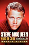 Steve McQueen, King of Cool: Tales of a Lurid Life - Darwin Porter