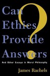 Can Ethics Provide Answers?: And Other Essays in Moral Philosophy - James Rachels