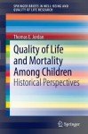 Quality of Life and Mortality Among Children: Historical Perspectives (SpringerBriefs in Well-Being and Quality of Life Research) - Thomas E. Jordan