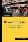 Beyond Empire: Postcolonialism & Mission in a Global Context - Jonathan Ingleby