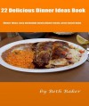 22 Delicious: Dinner Ideas Book - Beth Baker