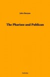 The Pharisee and Publican - John Bunyan