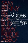 Voices of the Jazz Age: PROFILES OF EIGHT VINTAGE JAZZMEN - Chip Deffaa