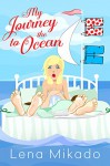 My Journey to the Ocean: Chick Lit Redefined! - Lena Mikado, Courtney Diles, Fiona Jayde