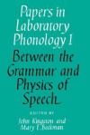 Papers in Laboratory Phonology: Volume 1, Between the Grammar and Physics of Speech - John Kingston