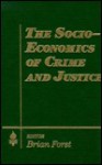 The Socio-Economics of Crime and Justice - Brian Forst