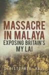 Massacre in Malaya: Exposing Britain's My Lai - Christopher Hale