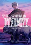 To Your Eternity 1 - Yoshitoki Oima