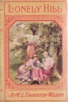 Lonely Hill: A Story for Girls - M.L. Thorton-Wilder