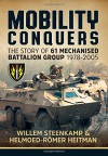 Mobility Conquers: The Story Of 61 Mechanised Battalion Group 1978-2005 - Willem Steenkamp, Helmoed-Römer Heitman