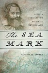 The Sea Mark: Captain John Smith's Voyage to New England - Russell M. Lawson