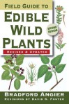 Field Guide to Edible Wild Plants: 2nd Edition - Bradford Angier, David K. Foster