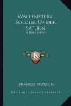 Wallenstein: Soldier under Saturn - Francis Watson