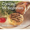 Cooking for Beginners: Quick and Easy, Proven Recipes. General Editor, Gina Steer - Gina Steer