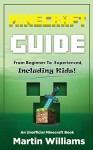 Minecraft: Complete Minecraft Guide: From Beginner to Experienced, Including Kids: An Unofficial Minecraft Book - Martin Williams