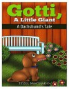 Gotti, a Little Giant: A Dachshund's Tale - Itzel Machado, Emily Zieroth