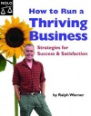 How to Run a Thriving Business: Strategies for Success and Satisfaction - Ralph E. Warner