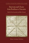 Emotions and Choice from Boethius to Descartes (Studies in the History of Philosophy of Mind) - Henrik Lagerlund, Mikko Yrjxf6nsuuri