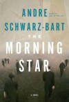 The Morning Star. Andre Schwarz-Bart - Schwarz-Bart, Andr Schwarz-Bart